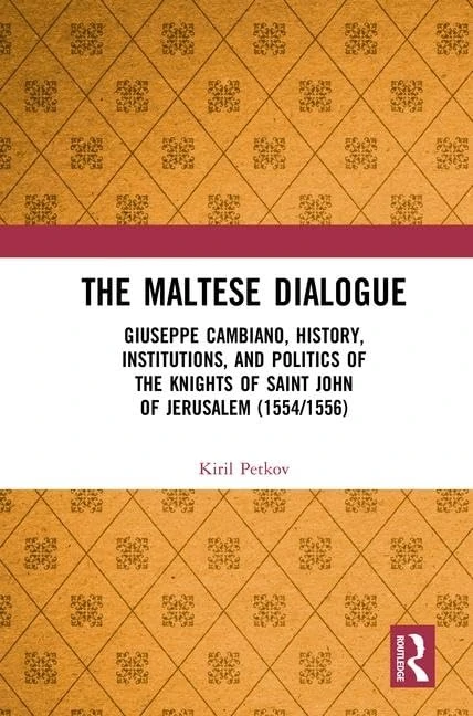 The Maltese Dialogue: Giuseppe Cambiano, History, Institutions, and Politics of the Maltese Knights 1554–1556