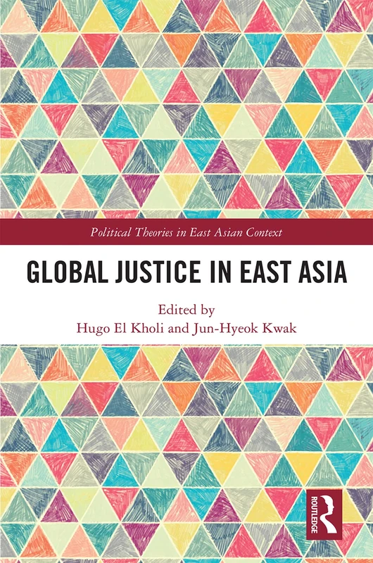 Global Justice in East Asia (Political Theories in East Asian Context)