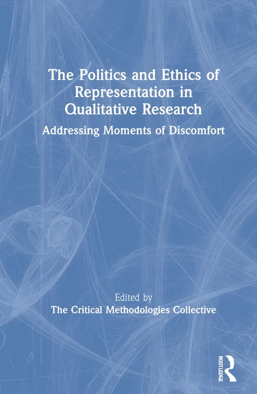 The Politics and Ethics of Representation in Qualitative Research: Addressing Moments of Discomfort