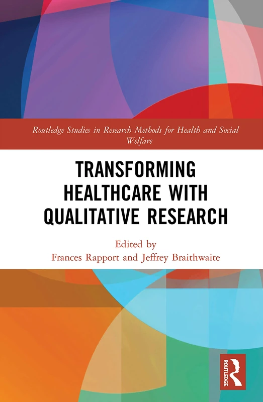 Transforming Healthcare with Qualitative Research (Routledge Studies in Research Methods for Health and Social Welfare)