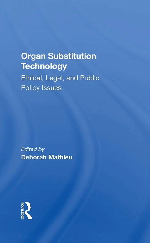 Routledge - Organ Substitution Technology: Ethical & Legal Issues