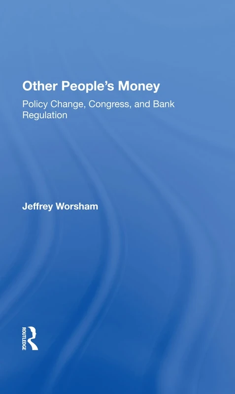 Other People's Money: Policy Change, Congress, And Bank Regulation - Image 1