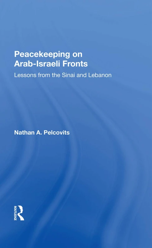 Peacekeeping On Arab-Israeli Fronts: Lessons From The Sinai And Lebanon (Sais Papers in International Affairs, 3)