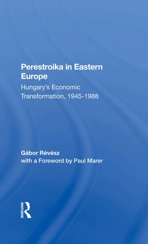 Perestroika In Eastern Europe: Hungary's Economic Transformation, 19451988