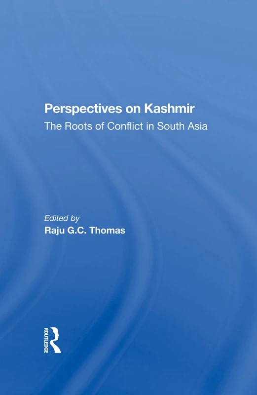 Perspectives On Kashmir: The Roots Of Conflict In South Asia
