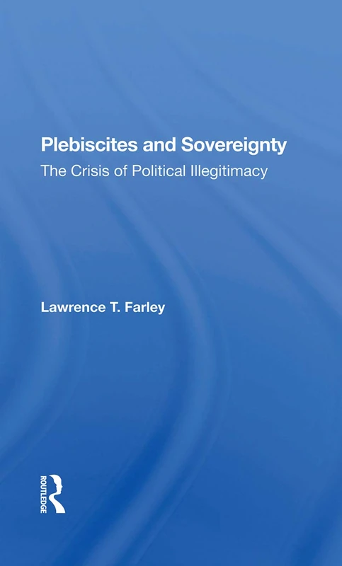 Routledge - Plebiscites And Sovereignty: The Crisis Of Political Illegitimacy