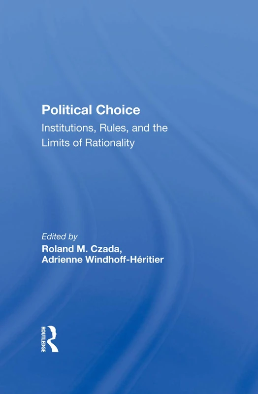 Routledge Political Choice: Institutions, Rules and Rationality