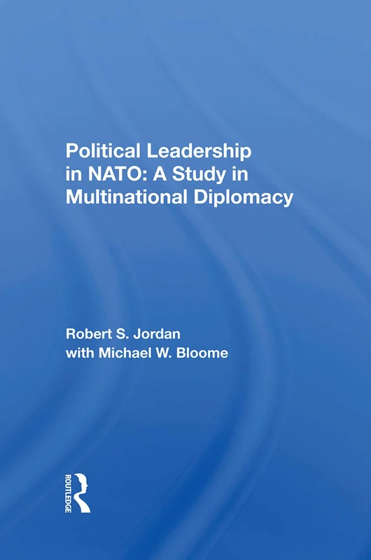 Political Leadership In Nato: A Study In Multinational Diplomacy