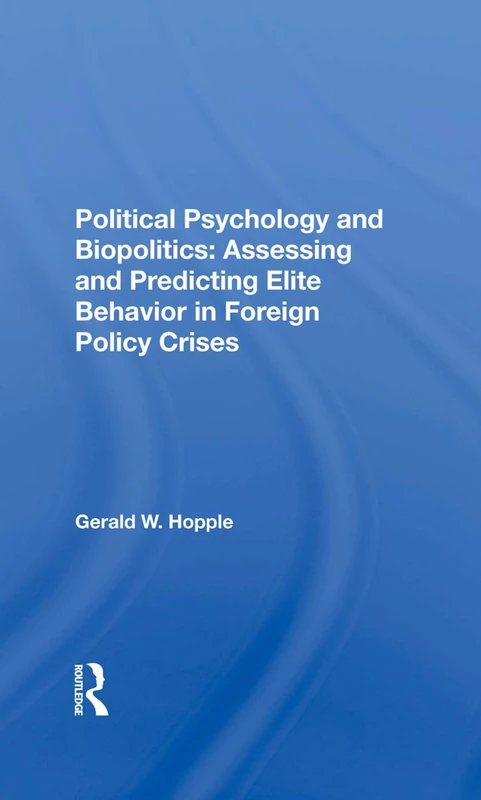 Political Psychology And Biopolitics: Assessing And Predicting Elite Behavior In Foreign Policy Crises - Image 1