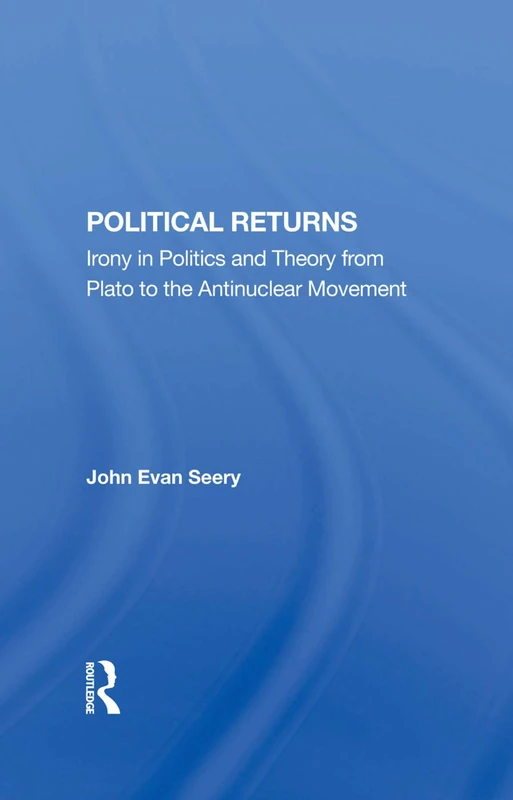 Political Returns: Irony In Politics And Theory From Plato To The Antinuclear Movement - Image 1