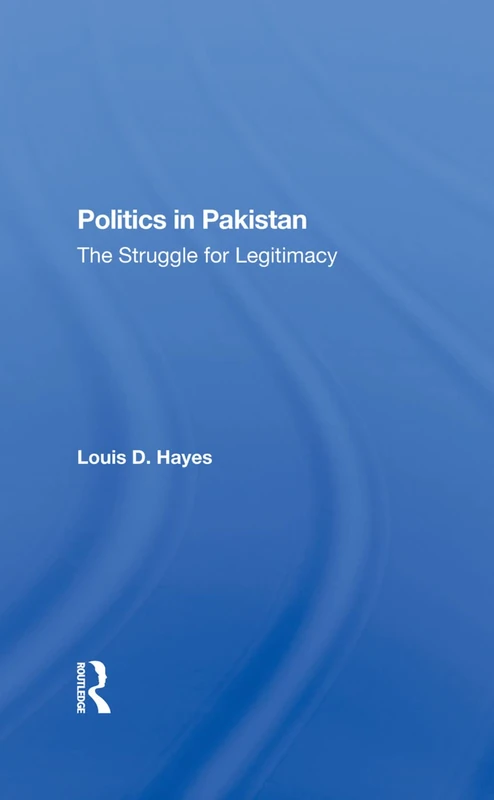 Politics In Pakistan: The Struggle For Legitimacy