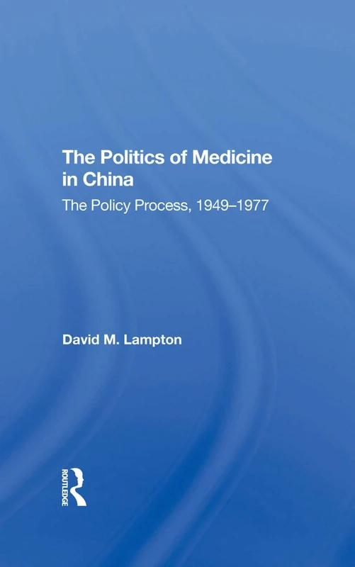 Routledge Politics Medicine China: The Policy Process 1949-1977