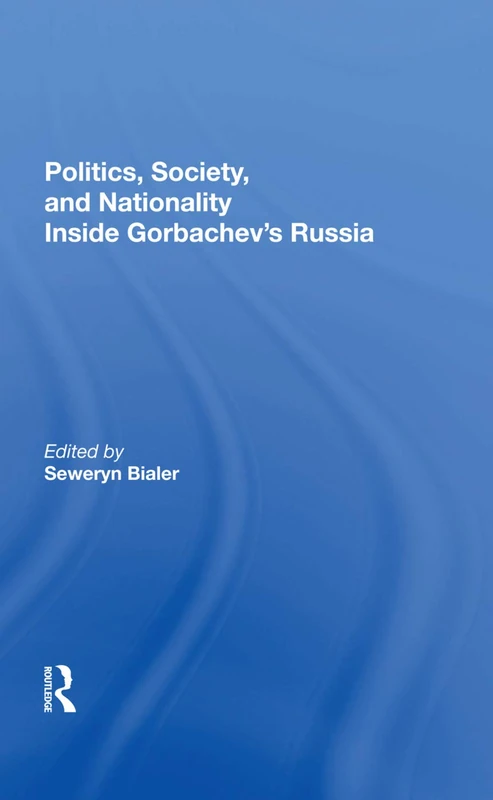 Routledge - Politics, Society, and Nationality in Gorbachev's Russia