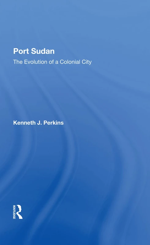 Routledge - Port Sudan: The Evolution Of A Colonial City