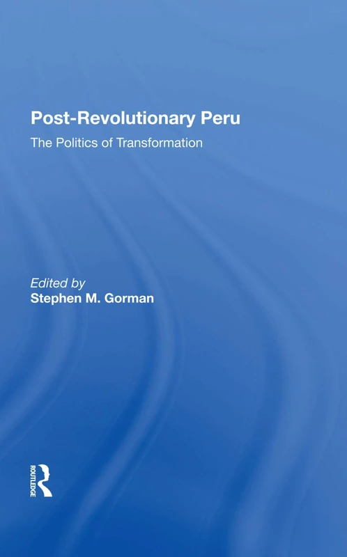 Postrevolutionary Peru: The Politics Of Transformation