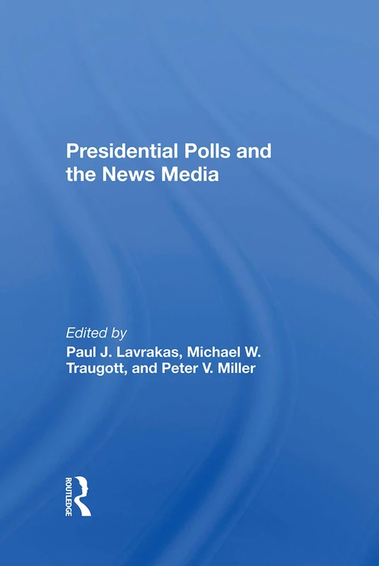 Routledge - Presidential Polls And The News Media Book