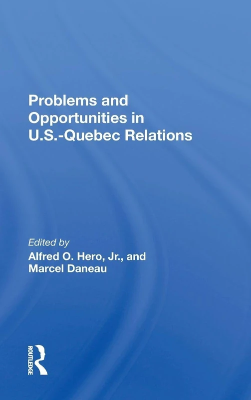 Problems And Opportunities In U.S.-Quebec Relations - Routledge - Image 1