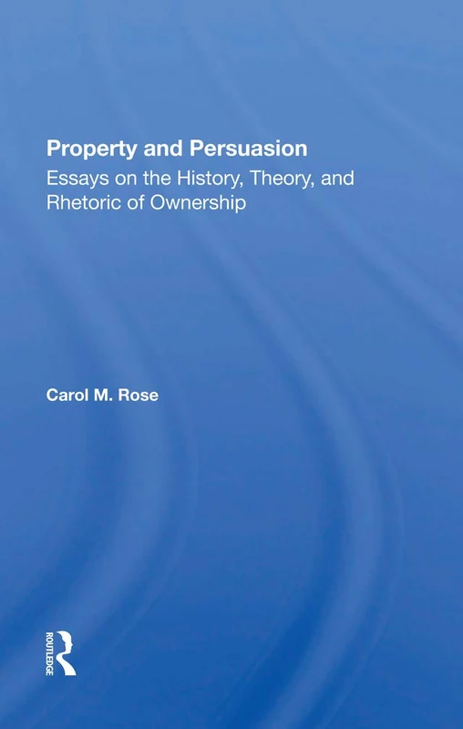 Routledge Property And Persuasion - Essays On Ownership Theory