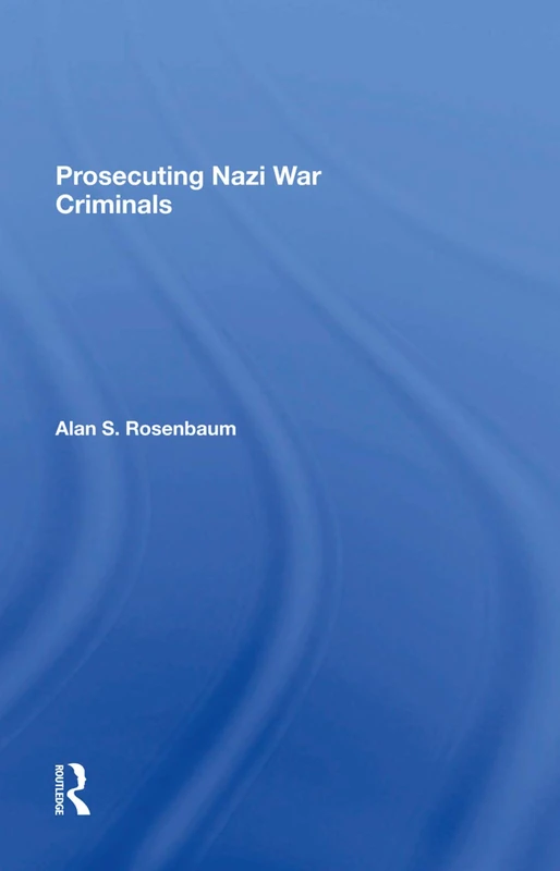 Routledge - Prosecuting Nazi War Criminals by Alan Rosenbaum