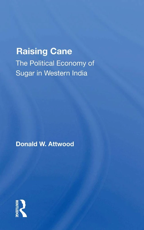 Raising Cane: The Political Economy Of Sugar In Western India