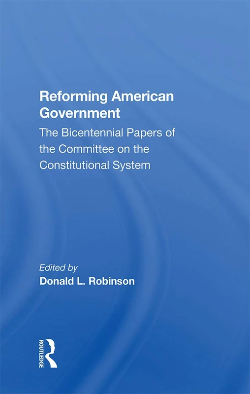 Routledge - Reforming American Government - Bicentennial Papers