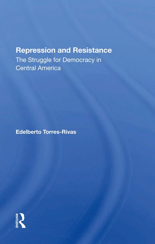 Repression And Resistance: The Struggle For Democracy In Central America