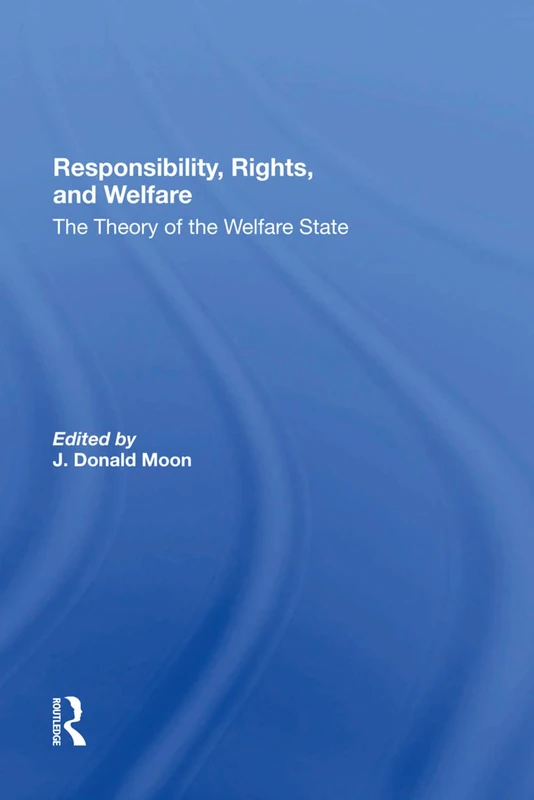 Responsibility, Rights, And Welfare: The Theory Of The Welfare State