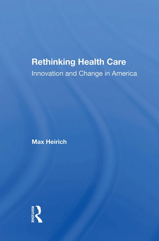 Rethinking Health Care: Innovation And Change In America