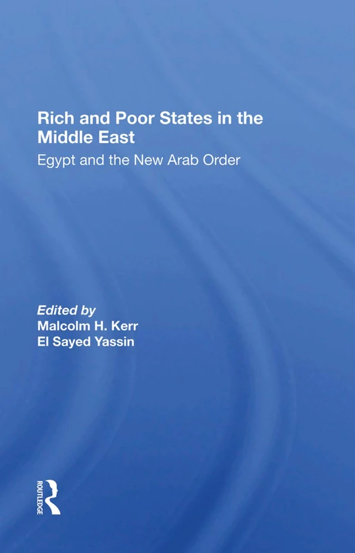 Rich And Poor States In The Middle East: Egypt And The New Arab Order
