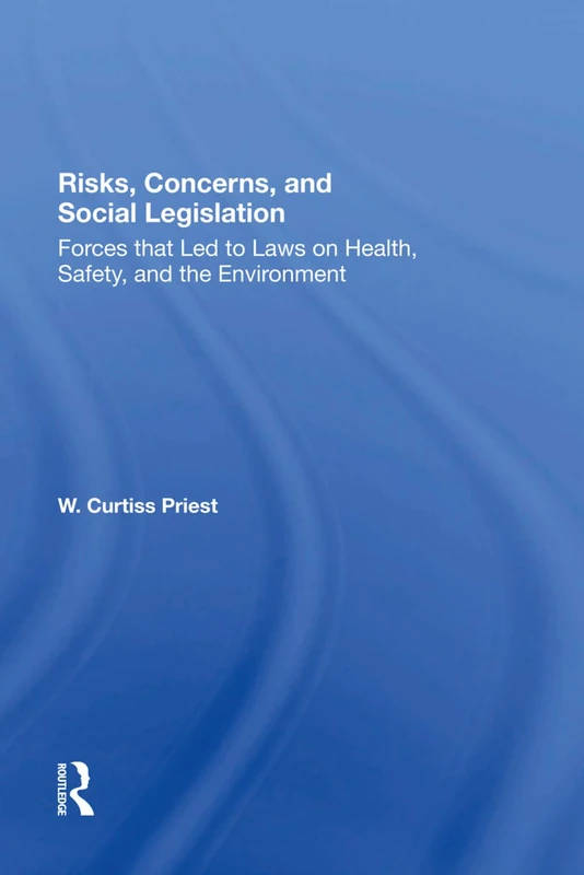 Risks, Concerns, And Social Legislation: Forces That Led To Laws On Health, Safety, And The Environment