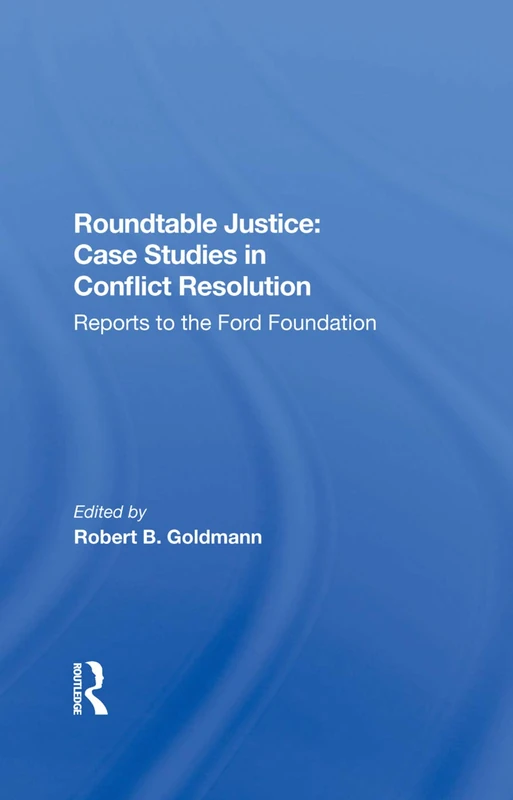 Roundtable Justice: Case Studies In Conflict Resolution: Reports to the Ford Foundation - Image 1