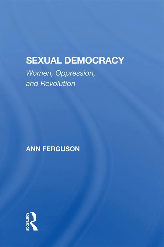Sexual Democracy: Women, Oppression, And Revolution (Feminist Theory and Politics) - Image 1