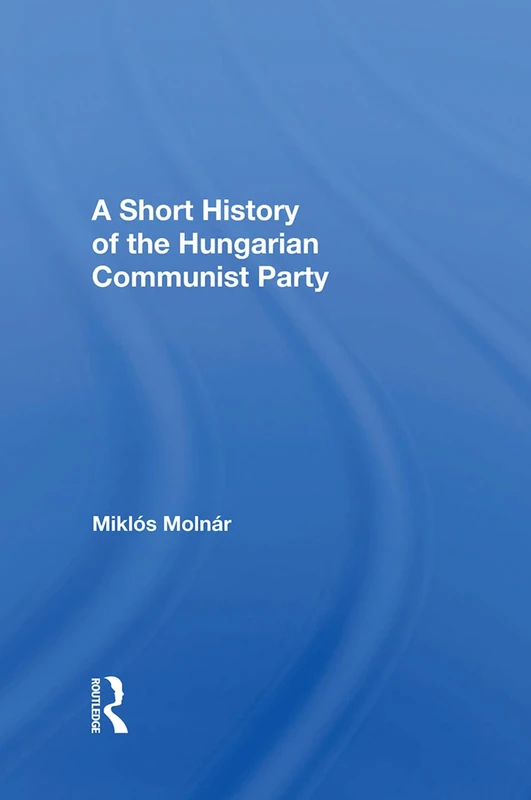 Routledge - Short History of the Hungarian Communist Party