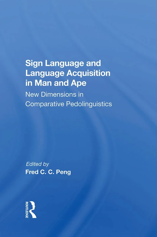Sign Language And Language Acquisition In Man And Ape: New Dimensions In Comparative Pedolinguistics - Image 1