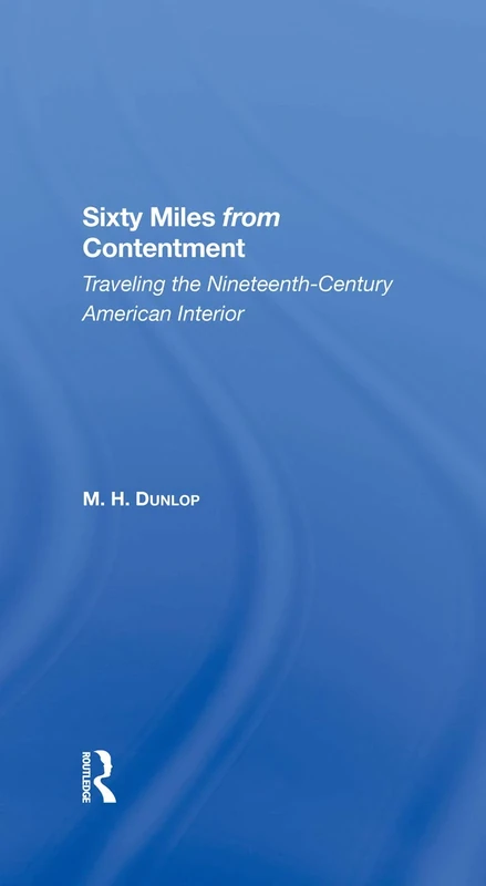 Sixty Miles From Contentment: Traveling The NineteenthCentury American Interior - Image 1