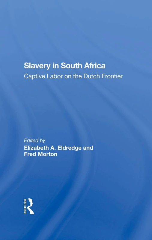 Slavery In South Africa by Routledge - Captive Labor Book