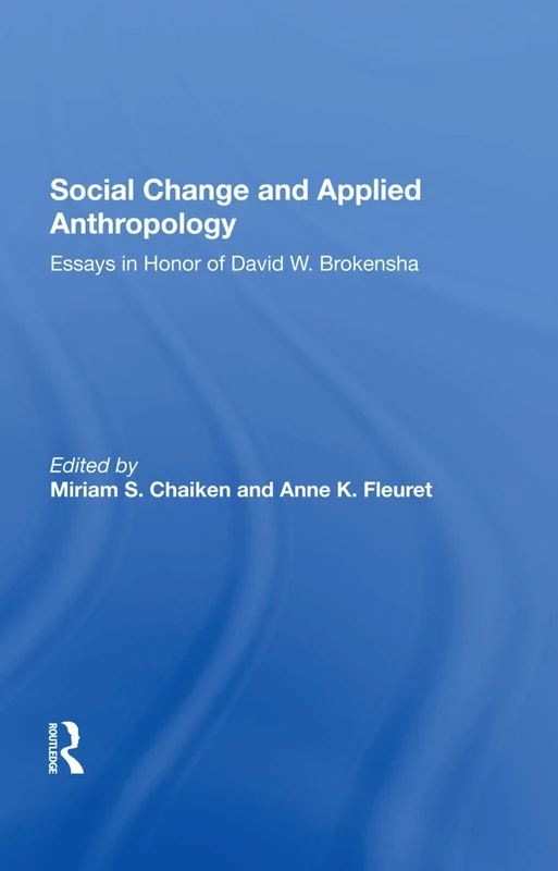 Social Change And Applied Anthropology: Essays In Honor Of David W. Brokensha
