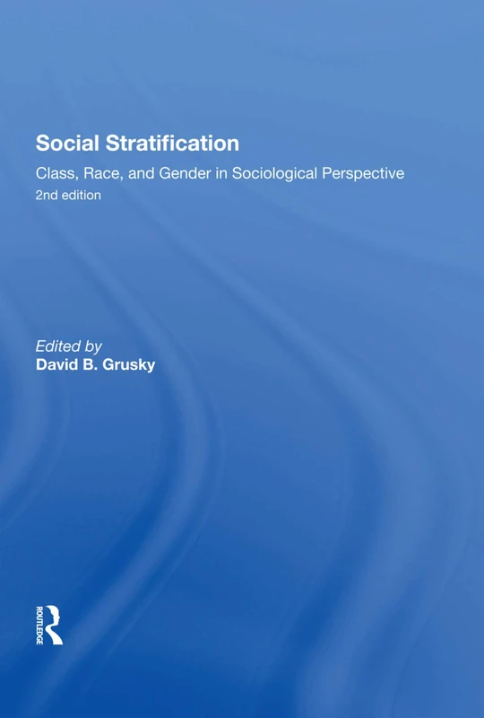 Social Stratification, Class, Race, and Gender in Sociological Perspective, Second Edition: Class, Race, and Gender in Sociological Perspective