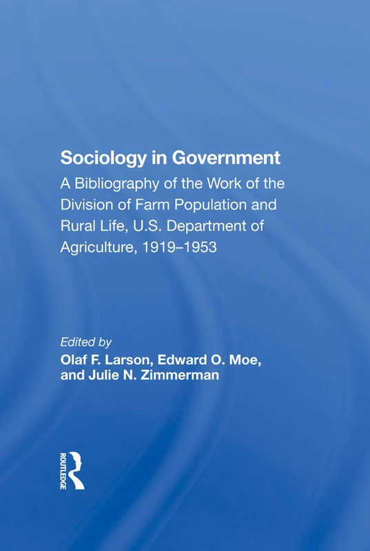 Sociology In Government: A Bibliography Of The Work Of The Division Of Farm Population And Rural Life, U.s. Department Of Agriculture, 1919-1953