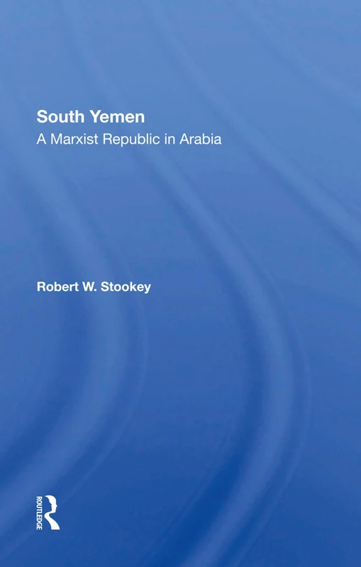 South Yemen: A Marxist Republic In Arabia - Routledge Books