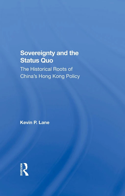 Sovereignty And The Status Quo: The Historical Roots Of China's Hong Kong Policy