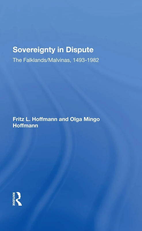 Sovereignty In Dispute: The Falklands/malvinas, 1493-1982