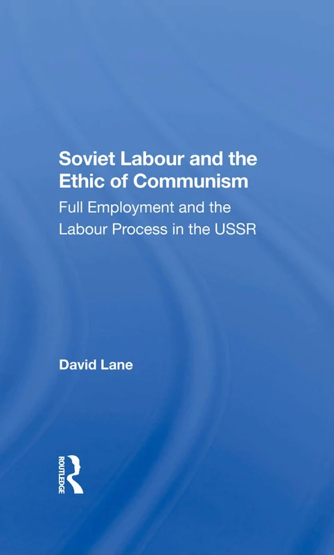 Soviet Labour And The Ethic Of Communism: Full Employment And The Labour Process In The Ussr - Image 1