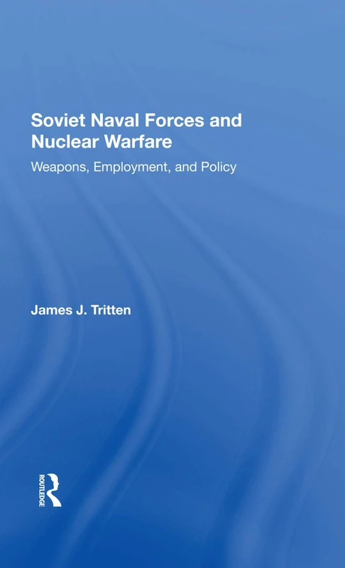 Routledge Soviet Naval Forces And Nuclear Warfare Book
