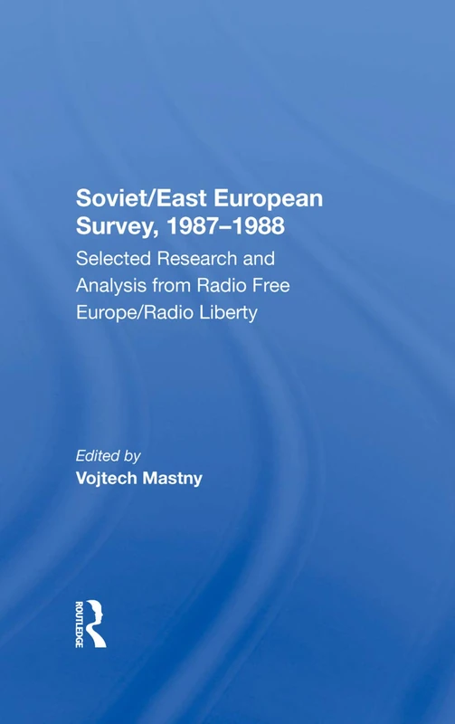 Soviet/East European Survey, 1987-1988: Selected Research And Analysis From Radio Free Europe/radio Liberty