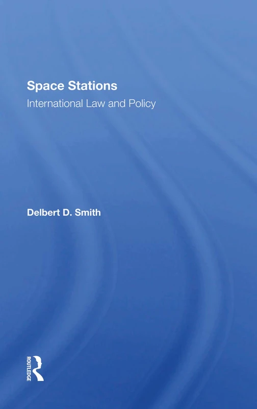 Routledge Space Stations: International Law And Policy Book