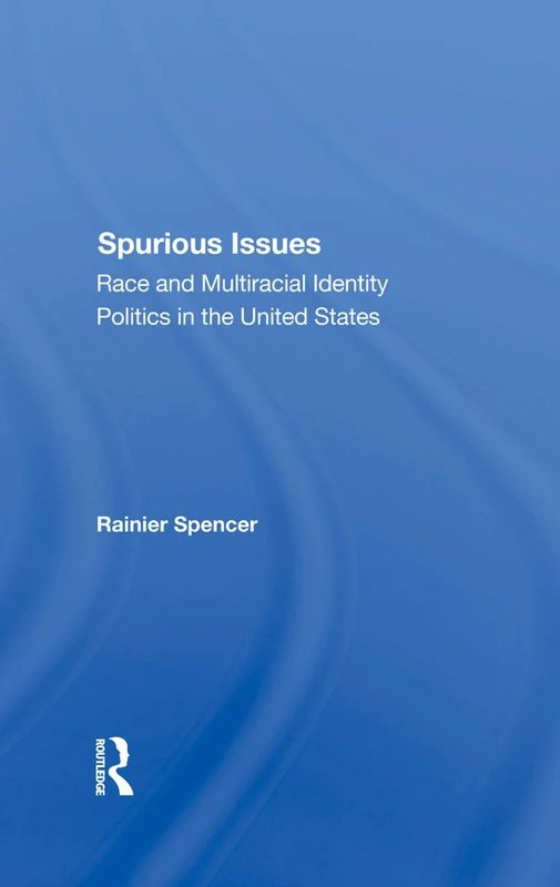 Spurious Issues: Race And Multiracial Identity Politics In The United States