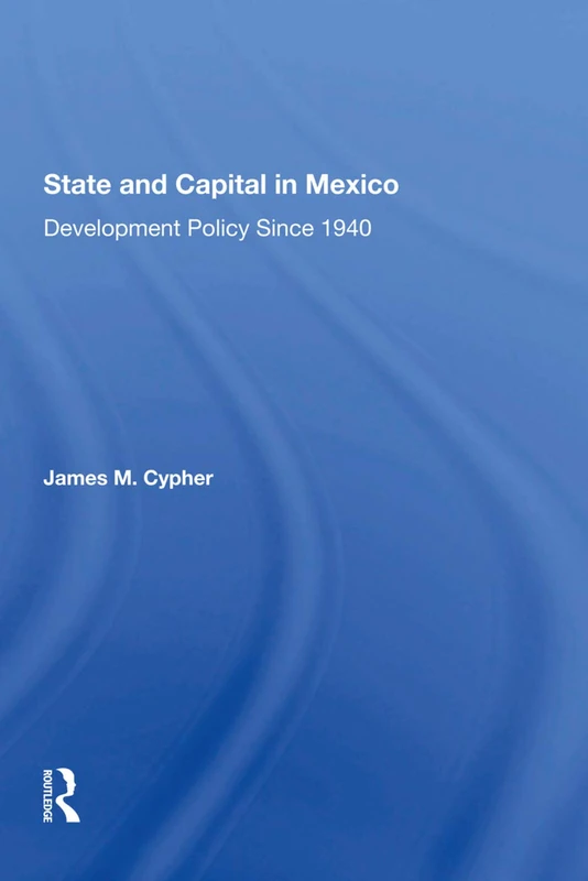 State And Capital In Mexico: Development Policy Since 1940 - Image 1
