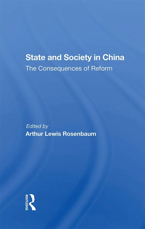 Routledge State And Society In China: The Consequences Of Reform