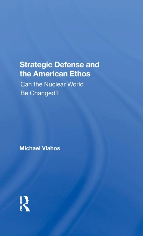 Strategic Defense And The American Ethos: Can The Nuclear World Be Changed?
